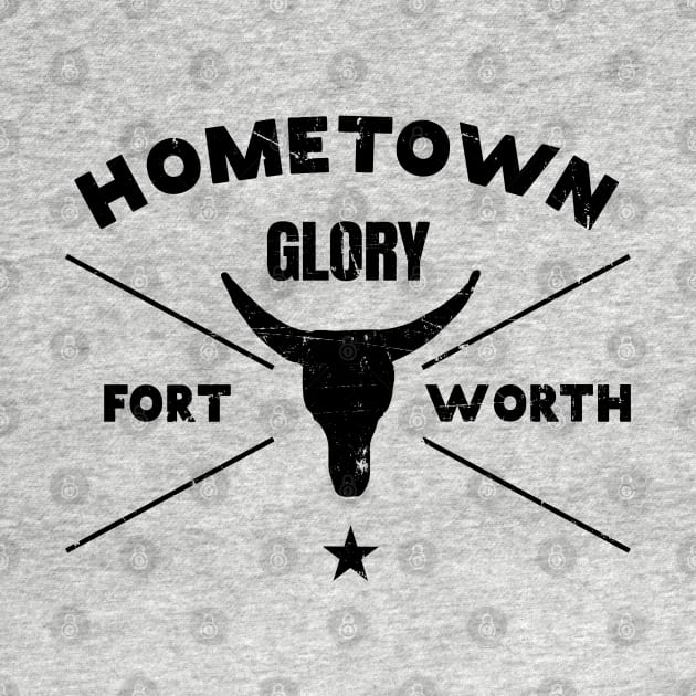 Fort Worth Hometown Glory T-Shirt by shirtonaut